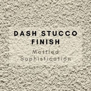Dash Stucco Finish
