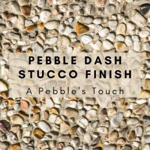 Pebble Dash Stucco Finish